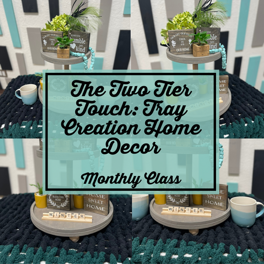 03.20.25 | 6:30 PM | The Two Tier Touch: Tray Creation Home Decor! (Monthly Class)