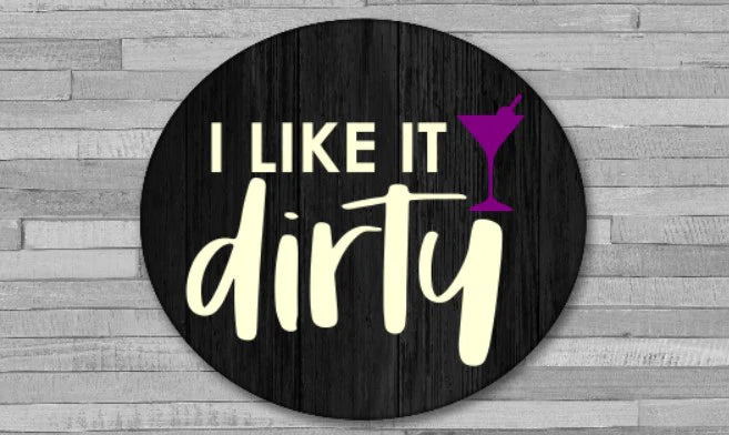 I Like it Dirty